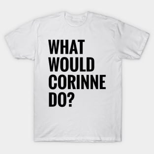 What Would Corinne Do? T-Shirt